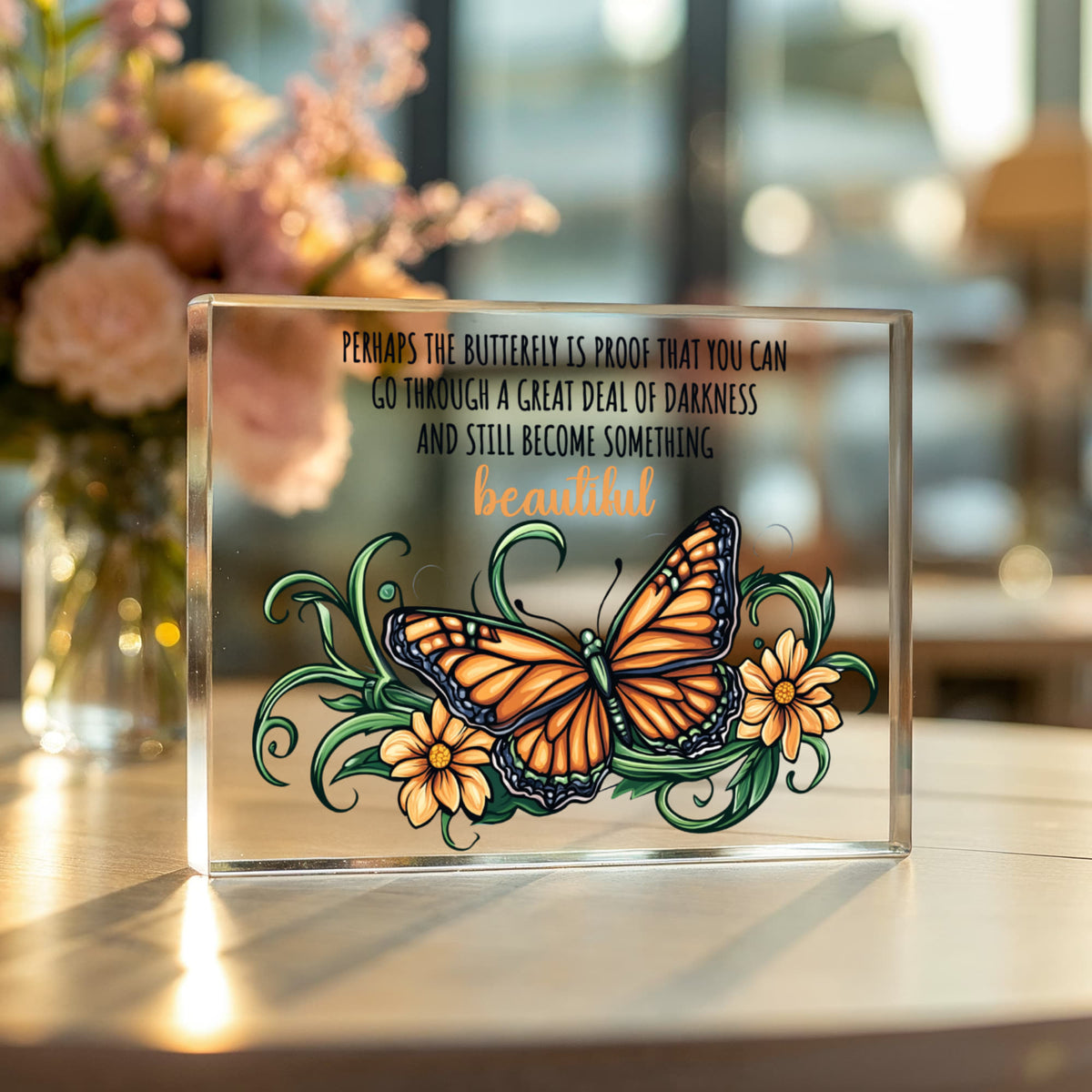 Butterfly Acrylic Block, Inspirational Quote Decor, Beautiful Monarch Butterfly Floral Art, Uplifting Gift for Home or Office, Nature Lover Gift