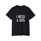 I Need A Hug T-shirt, Happy Shirt, Friendly Hugging, Hilarious Hugger TeeShirt, Novelty Funny, Joke, Sarcastic Clothing