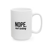 NOPE. Not Today | Funny Saying, Gift For BFF, Husband  | White Ceramic Mug 11/15oz