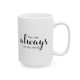 You Are Always On My Mind | Great Gift For Lovers, Girlfriend, Boyfriend, Wife, Husband, Loved One | White Ceramic Novelty 11/15oz Mug
