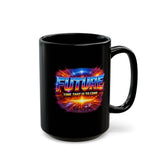 Future Time That Is to Come Mug - Motivational Futuristic Quote Coffee Cup - Inspiring Gift for Dreamers & Visionaries -  Black Mug (11oz, 15oz)
