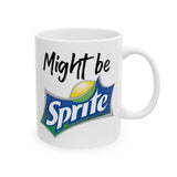 Might Be Sprite | Great Gift For Coca Cola and Sprite Lovers | White Ceramic Novelty 11/15oz Mug