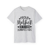 Proud Mother Of A Few Dumbass Kids | Ultra 100% US Cotton Tee | Mother's Day T-shirt, Funny Tshirt, Great Gift For Mom