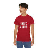 I Need A Hug T-shirt, Happy Shirt, Friendly Hugging, Hilarious Hugger TeeShirt, Novelty Funny, Joke, Sarcastic Clothing