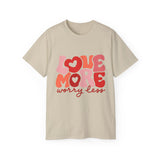 Love More Worry Less T-shirt, Cute Graphic Tee, Valentines Day Shirt, Self-Love Gift, Inspirational Quote Shirt, Positive Tee