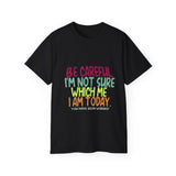 Be Careful I'm Not Sure Which Me I Am Today | Funny Tee-Shirt, Silly Saying T-Shirt, Great Gift For Co-Workers Clothing Shirt