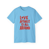 Love Actually Is All Around T-Shirt | Retro Valentine's Day Shirt, Positive Quote Tee, 13 Color Options, Unisex Gift Idea