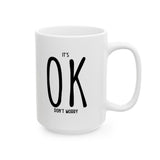 It's OK Don't Worry White Ceramic Novelty 11/15oz Mug | Grab It, Sip It and Let Those Worries Take a Vacation | Coffee/Tea Cup