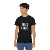 I Need A Hug T-shirt, Happy Shirt, Friendly Hugging, Hilarious Hugger TeeShirt, Novelty Funny, Joke, Sarcastic Clothing
