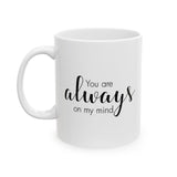 You Are Always On My Mind | Great Gift For Lovers, Girlfriend, Boyfriend, Wife, Husband, Loved One | White Ceramic Novelty 11/15oz Mug