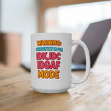 Funny IDK IDC IDGAF Mode Mug - 11/15oz Ceramic Coffee Cup with Sarcastic Quote - Humor Gift for Friends, Coworkers, Him or Her
