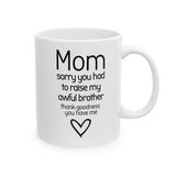 Funny Mom Mug from Daughter - “Sorry You Had to Raise My Awful Brother” - Mother's Day Gift - Sarcastic Coffee Cup Humor