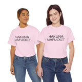 Hakuna Mafuckit Funny Graphic T-Shirt, Sarcastic Humor Tee, Unisex Meme Shirt, Adult Comedy Gift Idea Tee