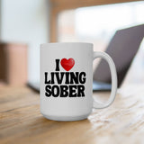 I Love Living Sober | The Sober Life, Sobriety, Recovery, Motivational, Sobriety Life, White Ceramic Novelty Mug 11/15oz