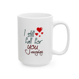 I Still Fall For You Everyday | I Love You, BFF Gift, Husband/Boyfriend, Wife/Girlfriend | White Ceramic Novelty 11/15oz Mug