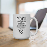 Funny Mom Mug from Daughter - “Sorry You Had to Raise My Awful Brother” - Mother's Day Gift - Sarcastic Coffee Cup Humor