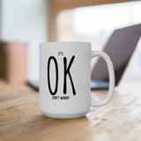 It's OK Don't Worry White Ceramic Novelty 11/15oz Mug | Grab It, Sip It and Let Those Worries Take a Vacation | Coffee/Tea Cup
