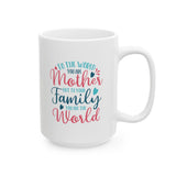 Mother's Day Mug - To The World You Are Mother But To Your Family You Are The World | White Ceramic Novelty 11/15oz Mug