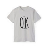 It's OK Don't Worry | Motivational, Inspirational T-Shirt, Gift For Him, Her, BFF, Lover Unisex Tee, Novelty Clothing Shirt
