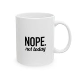 NOPE. Not Today | Funny Saying, Gift For BFF, Husband  | White Ceramic Mug 11/15oz