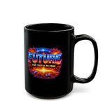 Future Time That Is to Come Mug - Motivational Futuristic Quote Coffee Cup - Inspiring Gift for Dreamers & Visionaries -  Black Mug (11oz, 15oz)