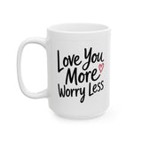 Inspirational Love Mug - "Love You More, Worry Less" Ceramic Coffee Cup (11oz/15oz)