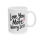 Inspirational Love Mug - "Love You More, Worry Less" Ceramic Coffee Cup (11oz/15oz)