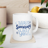 There's Snowbody Like You! | Coffee Lovers, Christmas, Xmas, Winter | White Ceramic Mug 11/15oz