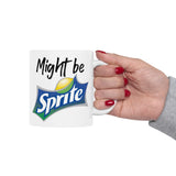 Might Be Sprite | Great Gift For Coca Cola and Sprite Lovers | White Ceramic Novelty 11/15oz Mug