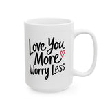Inspirational Love Mug - "Love You More, Worry Less" Ceramic Coffee Cup (11oz/15oz)