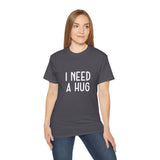 I Need A Hug T-shirt, Happy Shirt, Friendly Hugging, Hilarious Hugger TeeShirt, Novelty Funny, Joke, Sarcastic Clothing