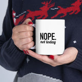 NOPE. Not Today | Funny Saying, Gift For BFF, Husband  | White Ceramic Mug 11/15oz