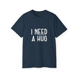I Need A Hug T-shirt, Happy Shirt, Friendly Hugging, Hilarious Hugger TeeShirt, Novelty Funny, Joke, Sarcastic Clothing