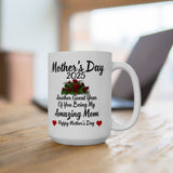 My Amazing Mom | Happy Mother's Day 2025, Another Great Year With You Mom, Thank you Mom | White Ceramic Novelty 11/15oz Mug