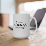 You Are Always On My Mind | Great Gift For Lovers, Girlfriend, Boyfriend, Wife, Husband, Loved One | White Ceramic Novelty 11/15oz Mug