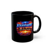 Future Time That Is to Come Mug - Motivational Futuristic Quote Coffee Cup - Inspiring Gift for Dreamers & Visionaries -  Black Mug (11oz, 15oz)