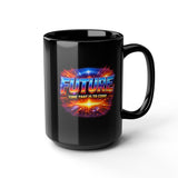 Future Time That Is to Come Mug - Motivational Futuristic Quote Coffee Cup - Inspiring Gift for Dreamers & Visionaries -  Black Mug (11oz, 15oz)