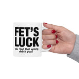Funny FET’S LUCK Coffee Mug, Sarcastic Gag Gift Cup, Office Humor Novelty Ceramic Mug for Coworkers & Friends 11oz 15oz