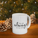 You Are Always On My Mind | Great Gift For Lovers, Girlfriend, Boyfriend, Wife, Husband, Loved One | White Ceramic Novelty 11/15oz Mug