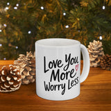 Inspirational Love Mug - "Love You More, Worry Less" Ceramic Coffee Cup (11oz/15oz)