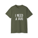 I Need A Hug T-shirt, Happy Shirt, Friendly Hugging, Hilarious Hugger TeeShirt, Novelty Funny, Joke, Sarcastic Clothing