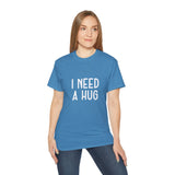 I Need A Hug T-shirt, Happy Shirt, Friendly Hugging, Hilarious Hugger TeeShirt, Novelty Funny, Joke, Sarcastic Clothing