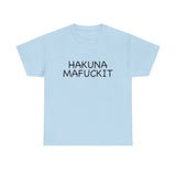 Hakuna Mafuckit Funny Graphic T-Shirt, Sarcastic Humor Tee, Unisex Meme Shirt, Adult Comedy Gift Idea Tee