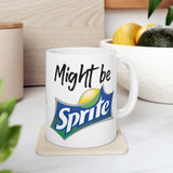 Might Be Sprite | Great Gift For Coca Cola and Sprite Lovers | White Ceramic Novelty 11/15oz Mug