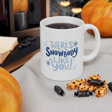 There's Snowbody Like You! | Coffee Lovers, Christmas, Xmas, Winter | White Ceramic Mug 11/15oz