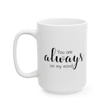 You Are Always On My Mind | Great Gift For Lovers, Girlfriend, Boyfriend, Wife, Husband, Loved One | White Ceramic Novelty 11/15oz Mug