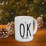 It's OK Don't Worry White Ceramic Novelty 11/15oz Mug | Grab It, Sip It and Let Those Worries Take a Vacation | Coffee/Tea Cup