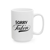 Sorry I'm Taken | Lovers, Relationship Spoken Gift For Him 0r Her, Boundaries Meant Coffee/Tea Cup | White Ceramic Novelty 11/15oz Mug