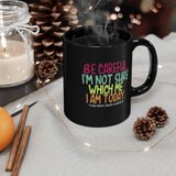 Be Careful I'm Not Sure Which Me I Am Today | Funny, Silly Saying, Great Gift Co-Workers | Black Ceramic Novelty Mug 11/15oz