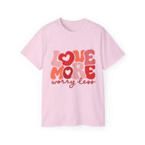 Love More Worry Less T-shirt, Cute Graphic Tee, Valentines Day Shirt, Self-Love Gift, Inspirational Quote Shirt, Positive Tee